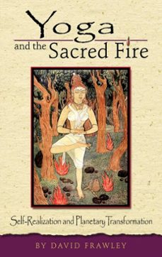 yoga and the sacred fire (ebook)-david frawley-9781608690480
