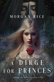 a dirge for princes (a throne for sistersbook four) (ebook)-morgan rice-9781640292680