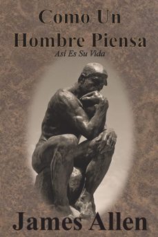 como un hombre piensa: asi es su vida-james p. allen-9781640323780