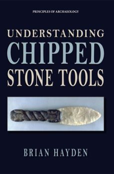 understanding chipped stone tools (ebook)-brian hayden-9781734281880