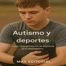autismo y deportes: como convertirse en un atleta de alto rendimiento (ebook)-max editorial-9781779746580