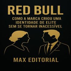 red bull: como a marca criou uma identidade de elite sem se tornar inacessível (ebook)-max editorial-9781779749680