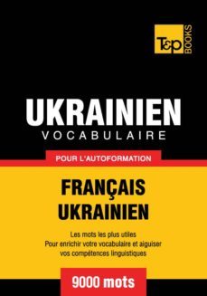 vocabulaire français-ukrainien pour l'autoformation - 9000 mots (ebook)- andrey taranov-9781780718880