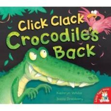 click clack crocodile s back-kathryn white-9781845069780