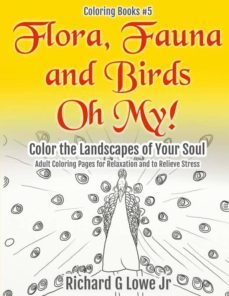flora, fauna and birds oh my! color the landscapes of your soul-9781943517480
