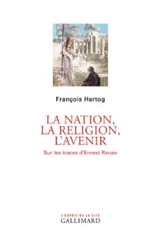 la nation, la religion, l'avenir. sur les traces d'ernest renan (ebook)-françois hartog-9782072699580