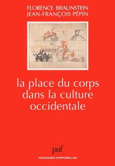 la place du corps dans la culture occidentale (ebook)-florence braunstein-9782130737780