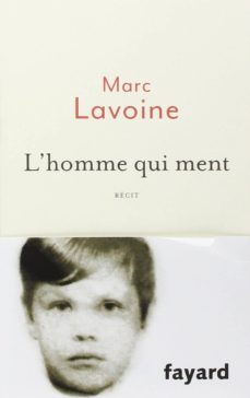 l homme qui ment ou le roman d un enjoliveur : recit base sur une-marc lavoine-9782213686080