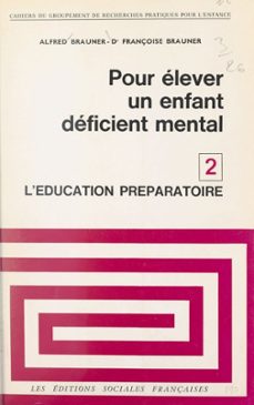 pour elever un enfant deficient mental (2). l'education preparatoire (ebook)-alfred brauner-françoise brauner-9782307374480