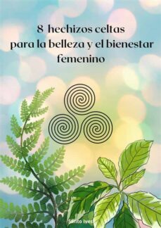 8 hechizos celtas para la belleza y el bienestar femenino (ebook)-9782322203680