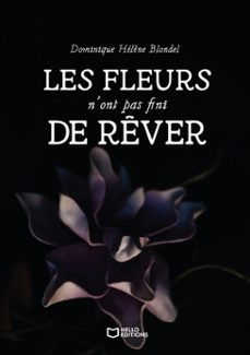 les fleurs n'ont pas fini de rêver-dominique hélène blondel-9782386736780