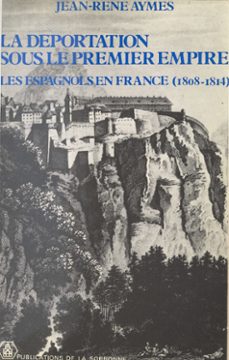 la deportation sous le premier empire : les espagnols en france (1806-1814) (ebook)-jean rene aymes-9782402415880