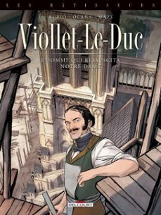 les batisseurs t01 - viollet-le-duc - l'homme qui ressuscita notre-dame (ebook)-salva rubio-9782413050780