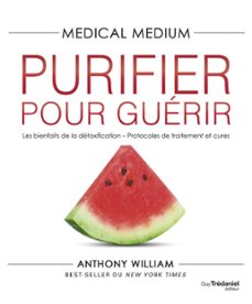 medical medium purifier pour guerir - les bienfaits de la detoxification - protocoles de traitement (ebook)-anthony william-9782813227980