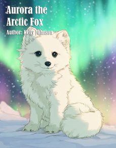 aurora the arctic fox (ebook)-kelly johnson-kelly johnson-9783692283180