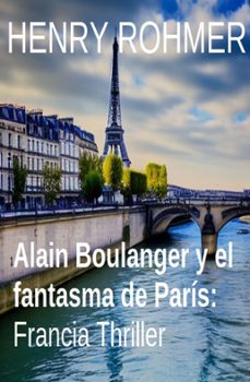 alain boulanger y el fantasma de paris: francia thriller (ebook)-henry rohmer-9783745234480