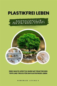 plastikfrei leben: nachhaltigkeit im alltag leicht gemacht für eine grüne zukunft (zero waste lifestyle guide mit praktischen tipps und tricks für ein plastikfreies leben) (ebook)-homemade loving's-9783755471080