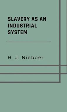 slavery as an industrial system (ebook)-h. j. nieboer-9783759899880