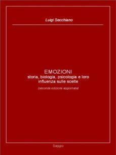 emozioni - storia, biologia, psicologia e loro influenza sulle scelte (seconda edizione aggiornata) (ebook)-9786050349580