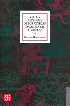 mitos y leyendas de los aztecas, incas, mayas y muiscas-walter krickeberg-9786071609380