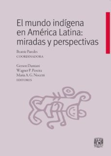 el mundo indigena en america latina: miradas y perspectivas (ebook)-beatriz paredes rangel-gerson damiani-wagner pinheiro pereira-9786073030380