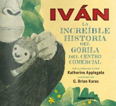 ivan: la increible historia del gorila del centro comercial (ebook)-9786075270128
