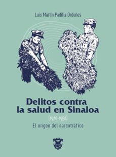 delitos contra la salud en sinaloa (1920-1950) (ebook)-9786077375180