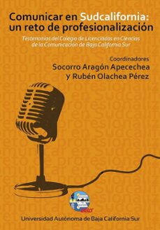 comunicar en sudcalifornia: un reto de profesionalizacion (ebook)-rubén olachea pérez-aaron romero taylor-rafael peña bulle goyri-9786078654680