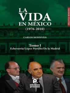 la vida en mexico (1976-2010) tomo i: echeverria/lopez portillo/de la madrid (ebook)-carlos monsivais-9786078709380