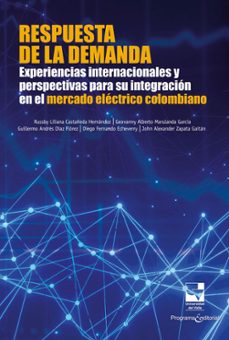 respuesta de la demanda: experiencias internacionales y perspectivas para su integracion en el mercado electrico colombiano (ebook)-9786287683280