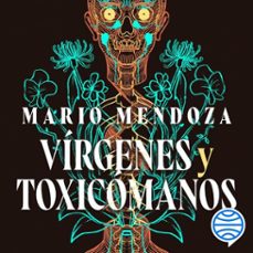 virgenes y toxicomanos (audiolibro)-mario mendoza-9786287779280