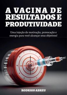 a vacina de resultados e produtividade (ebook)-rodrigo abreu-9786500644180