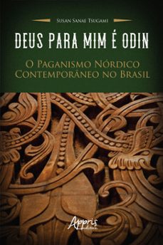 deus para mim é odin: o paganismo nórdico contemporâneo no brasil-susan sanae tsugami.-9786525019680