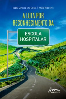 a luta por reconhecimento da escola hospitalar (ebook)-isabela lemos de lima cascão-amália neide covic-9786525024080