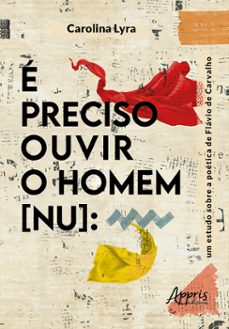 e preciso ouvir o homem [nu]: um estudo sobre a poetica de flavio de carvalho (ebook)-carolina lyra-9786525042480