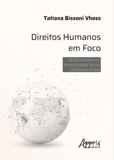 direitos humanos em foco: multiculturalismo, emancipaço social, cidadania global (ebook)-tatiana bissoni vhoss-9786525089980