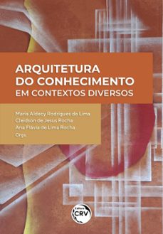 arquitetura do conhecimento em contextos diversos (ebook)-maria aldecy rodrigues de lima-cleidson de jesus rocha-ana flávia de lima rocha-9786525112480