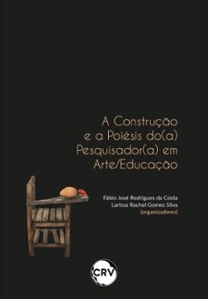 a construço e a poiesis do(a) pesquisador(a) em arte/educaço (ebook)-fábio josé rodrigues da costa-larissa rachel gomes silva-9786525164380