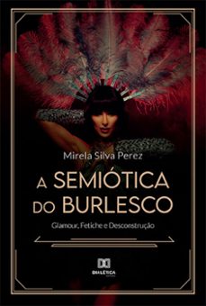 a semiotica do burlesco (ebook)-mirela silva perez-9786525221380