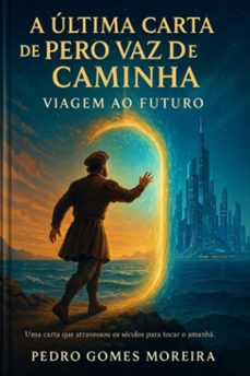 a ultima carta de pero vaz de caminha  viagem ao futuro (ebook)-pedro gomes moreira-9786526641880