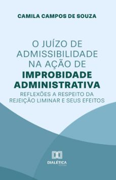 o juizo de admissibilidade na aço de improbidade administrativa (ebook)-camila campos de souza-9786527052180