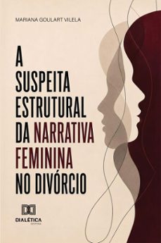 a suspeita estrutural da narrativa feminina no divórcio (ebook)-mariana goulart vilela-9786527095880