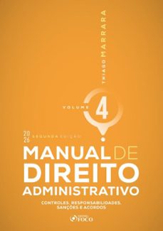 manual de direito administrativo - vol. 4 - controles, responsabilidades, sançes e acordos - 2ª ed - 2026 (ebook)-thiago marrara-9786561209380