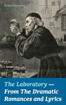 the laboratory  - from the dramatic romances and lyrics (ebook)-robert browning-9788026838180