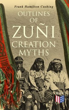outlines of zuñi creation myths-frank hamilton cushing-9788026888680