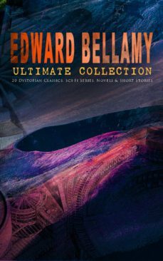 edward bellamy ultimate collection: 20 dystopian classics, sci-fi series, novels &amp; short stories (ebook)-edward bellamy-9788026893080