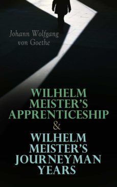 wilhelm meister's apprenticeship &amp; wilhelm meister's journeyman years (ebook)-johann wolfgang von goethe-9788027304080