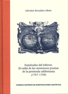 expulsados del infierno. el exilio de los misioneros jesuitas de la peninsula californiana (1767-1768)-salvador bernabeu albert-9788400086480
