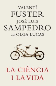 la ciencia i la vida-jose luis sampedro-valentin fuster-olga lucas-9788401387180