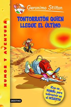 tontorraton quien llegue el ultimo: ¡con manual para sobrevivir e n el desierto!-geronimo stilton-9788408066880